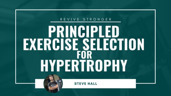 Principled Exercise Selection for Hypertrophy - Steve Hall