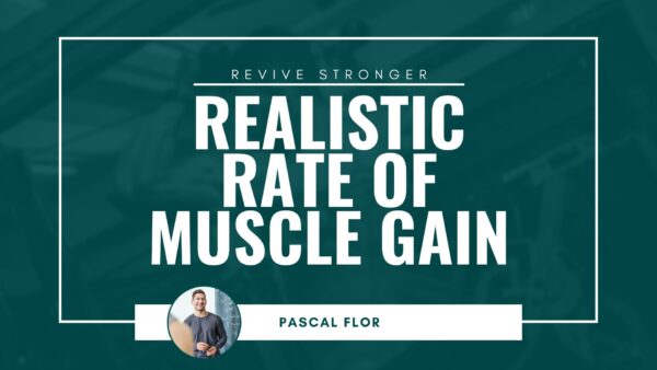 Realistic Rate of Muscle Gain - Pascal Flor