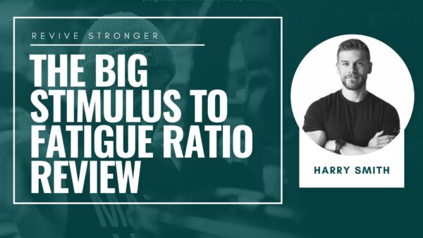 The Big Stimulus To Fatigue Ratio Review - Harry Smith